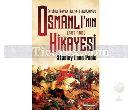 Osmanlı'nın Hikayesi | Ertuğrul Gazi'den Sultan 2. Abdülhamid'e - 1250-1880 | Stanley Lane Poole - Resim 1