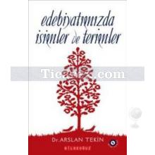 Edebiyatımızda İsimler Ve Terimler | Arslan Tekin