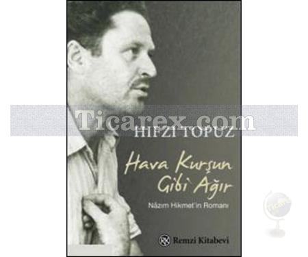 Hava Kurşun Gibi Ağır | Nazım Hikmet'in Romanı | Hıfzı Topuz - Resim 1