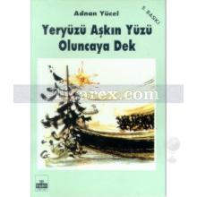 Yeryüzü Aşkın Yüzü Oluncaya Dek | Adnan Yücel