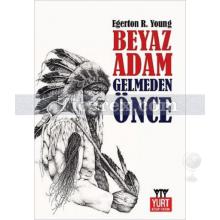 Beyaz Adam Gelmeden Önce | Egerton R. Young