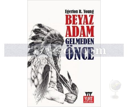 Beyaz Adam Gelmeden Önce | Egerton R. Young - Resim 1