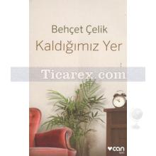 Kaldığımız Yer | Behçet Çelik