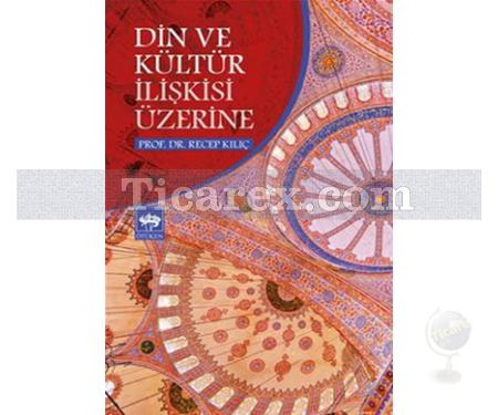 Din ve Kültür İlişkisi Üzerine | Recep Kılıç - Resim 1