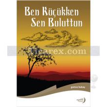 Ben Küçükken Sen Buluttun | Gamze Bakay