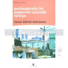 Postmodernite ile Modernite Arasında Türkiye | Hasan Bülent Kahraman