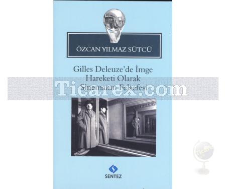 Gilles Deleuze'de İmge Hareketi Olarak Sinemanın Felsefesi | Özcan Yılmaz Sütcü - Resim 1