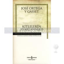 Kitlelerin Ayaklanması | (Ciltli) | Jose Ortega y Gasset