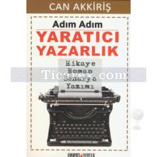 Adım Adım Yaratıcı Yazarlık | Can Akkiriş