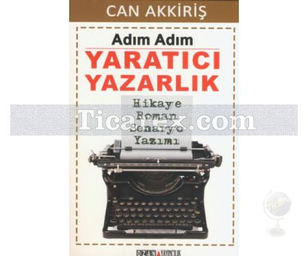 Adım Adım Yaratıcı Yazarlık | Can Akkiriş - Resim 1