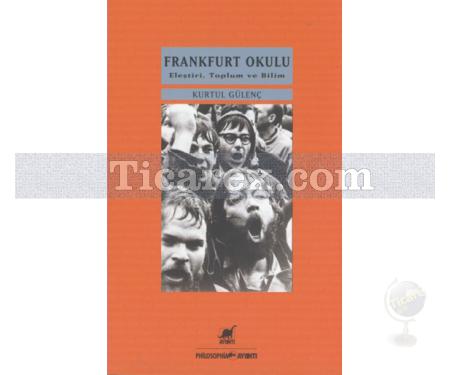 Frankfurt Okulu | Eleştiri, Toplum ve Bilim | Kurtul Gülenç - Resim 1