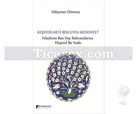 Keşfedilmeyi Bekleyen Medeniyet | Süleyman Dönmez - Resim 1