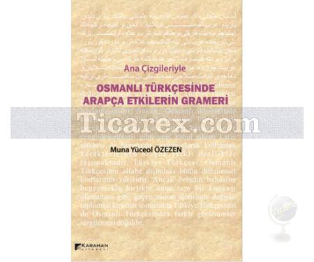 Ana Çizgileriyle Osmanlı Türkçesinde Arapça Etkilerin Grameri | Muna Yüceol Özezen - Resim 1