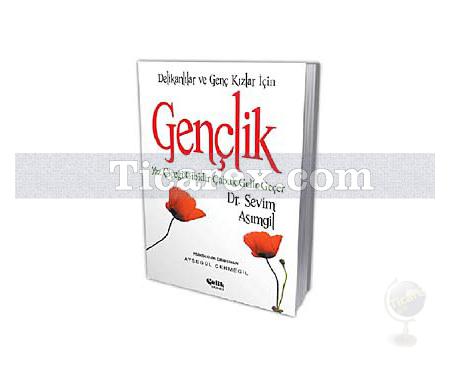 Gençlik | Yaz Çiçeği Gibidir Çabuk Gelir Geçer | Dr. Sevim Asımgil - Resim 1