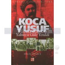 Koca Yusuf | Yalnızca Güle Yenildi | Halil Delice