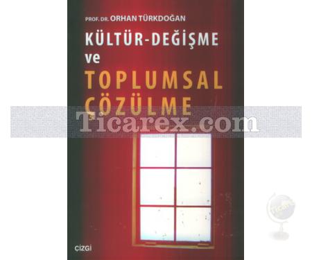 Kültür-Değişme ve Toplumsal Çözülme | Orhan Türkdoğan - Resim 1