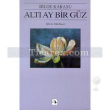 Altı Ay Bir Güz | Bilge Karasu