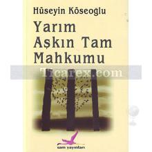 Yarım Aşkın Tam Mahkumu | Hüseyin Köseoğlu