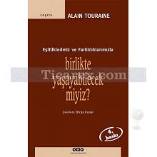 Birlikte Yaşayabilecek miyiz? Eşitliklerimiz ve Farklılıklarımızla | Alain Touraine