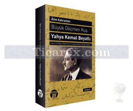 Büyük Göçmen Kuş: Yahya Kemal Beyatlı | Alim Kahraman - Resim 1