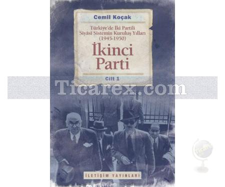 İkinci Parti | Türkiyede İki Partili Siyasi Sistemin Kuruluş Yılları (1945-1950) Cilt 1 | Cemil Koçak - Resim 1