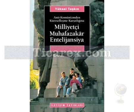 Anti-Komünizmden Küreselleşme Karşıtlığına - Milliyetçi Muhafazakâr Entelijansiya | Yüksel Taşkın - Resim 1