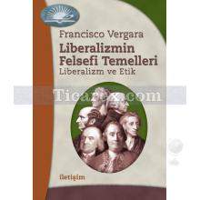 Liberalizmin Felsefi Temelleri | Liberalizm ve Etik | Francisco Vergara