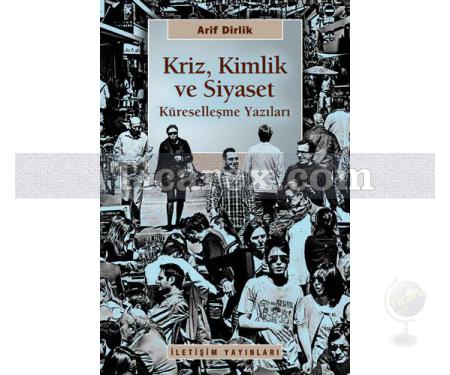 Kriz, Kimlik ve Siyaset | Küreselleşme Yazıları | Arif Dirlik - Resim 1