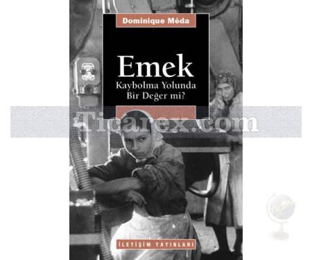 Emek | Kaybolma Yolunda Bir Değer mi? | Dominique Meda - Resim 1