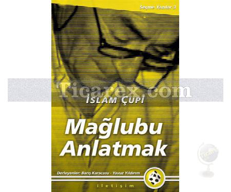 Mağlubu Anlatmak | Seçme Yazılar 3 | İslam Çupi - Resim 1