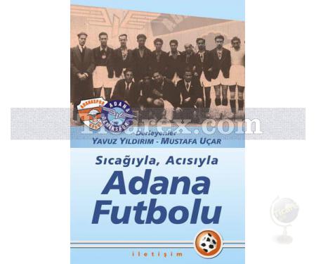 Sıcağıyla, Acısıyla - Adana Futbolu | Mustafa Uçar/ Yavuz Yıldırım - Resim 1