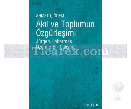 Akıl ve Toplumun Özgürleşimi | Jürgen Habermas Üzerine Bir Çalışma | Ahmet Çiğdem - Resim 1