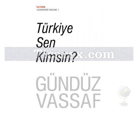 Türkiye Sen Kimsin? | Uçmakdere Yazıları 1 | Gündüz Vassaf - Resim 1