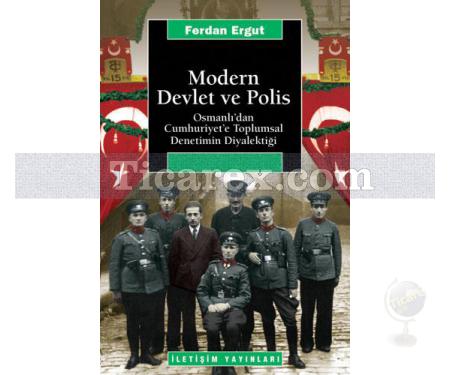 Modern Devlet ve Polis | Osmanlı'dan Cumhuriyet'e Toplumsal Denetimin Diyalektiği | Ferdan Ergut - Resim 1