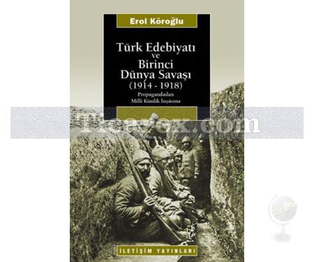 Türk Edebiyatı ve Birinci Dünya Savaşı (1914-1918) | Propagandadan Milli Kimlik İnşâsına | Erol Köroğlu - Resim 1