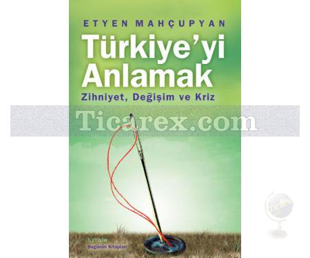 Türkiye'yi Anlamak | Zihniyet, Değişim ve Kriz | Etyen Mahçupyan - Resim 1