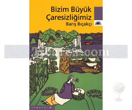 Bizim Büyük Çaresizliğimiz | Barış Bıçakçı - Resim 1