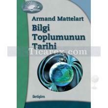 Bilgi Toplumunun Tarihi | Armand Mattelart