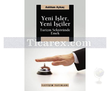 Yeni İşler, Yeni İşçiler | Turizm Sektöründe Emek | Aslıhan Aykaç Yanardağ - Resim 1