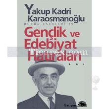 Gençlik ve Edebiyat Hatıraları | Yakup Kadri Karaosmanoğlu