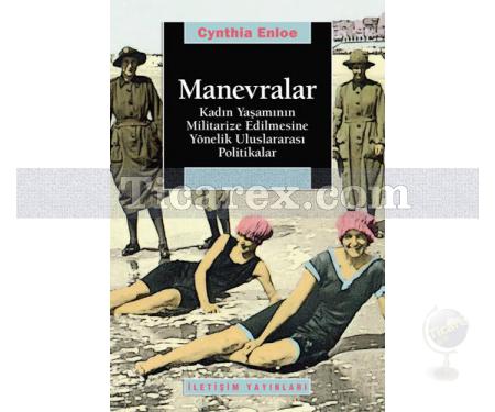 Manevralar | Kadın Yaşamının Militarize Edilmesine Yönelik Uluslararası Politikalar | Cynthia Enloe - Resim 1