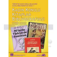 Türkiye'de Kadın Konulu Belgelerin Ulusal Bibliyografyası Dizisi:1 - Kadın Konulu Kitaplar Bibliyografyası 1729-2002 | Rüveyda Deniz Yalçın