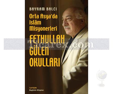 Orta Asya'da İslam Misyonerleri - Fethullah Gülen Okulları | Bayram Balcı - Resim 1