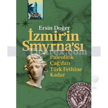 İzmir'in Smyrna'sı | Paleolitik Çağ'dan Türk Fethine Kadar | Ersin Doğer