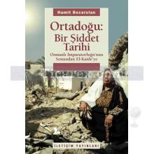 Ortadoğu: Bir Şiddet Tarihi | Osmanlı İmparatorluğu'nun Sonundan El Kaide'ye | Hamit Bozarslan