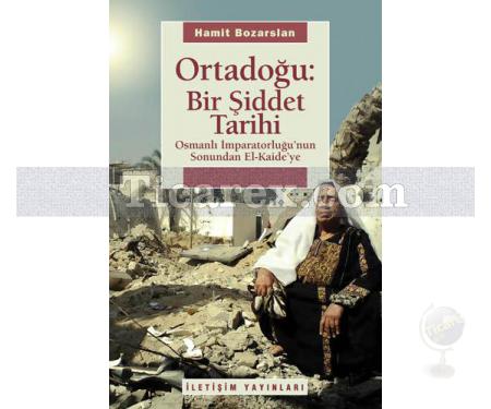 Ortadoğu: Bir Şiddet Tarihi | Osmanlı İmparatorluğu'nun Sonundan El Kaide'ye | Hamit Bozarslan - Resim 1