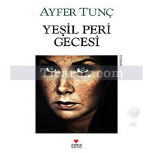 Yeşil Peri Gecesi | Ayfer Tunç