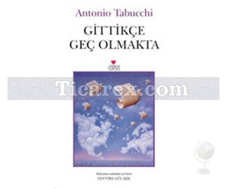 Gittikçe Geç Olmakta | Antonio Tabucchi - Resim 1