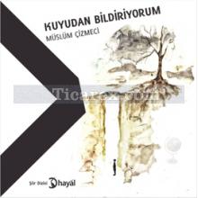 Kuyudan Bildiriyorum | Müslüm Çizmeci