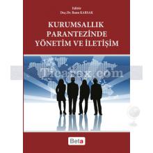 Kurumsallık Parantezinde Yönetim ve İletişim | Banu Karsak